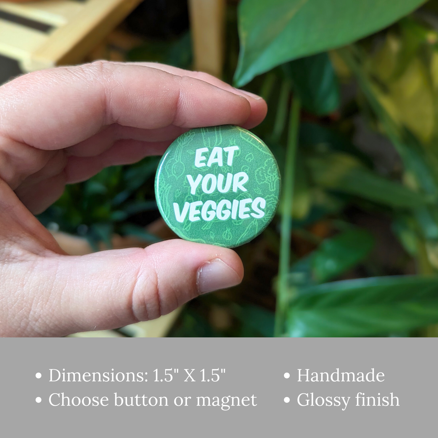 Eat Your Veggies Button or Magnet