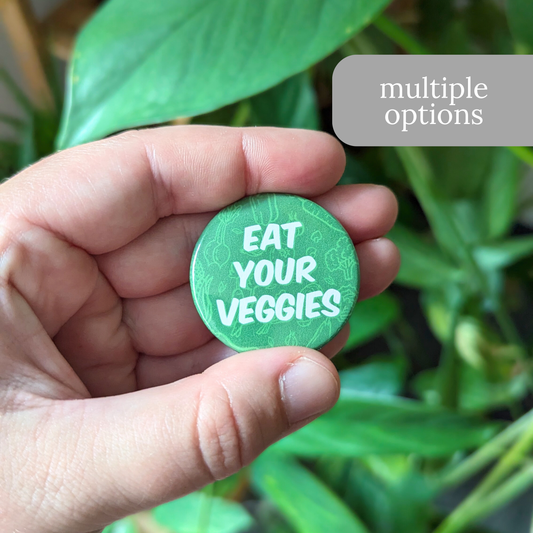 Eat Your Veggies Button or Magnet