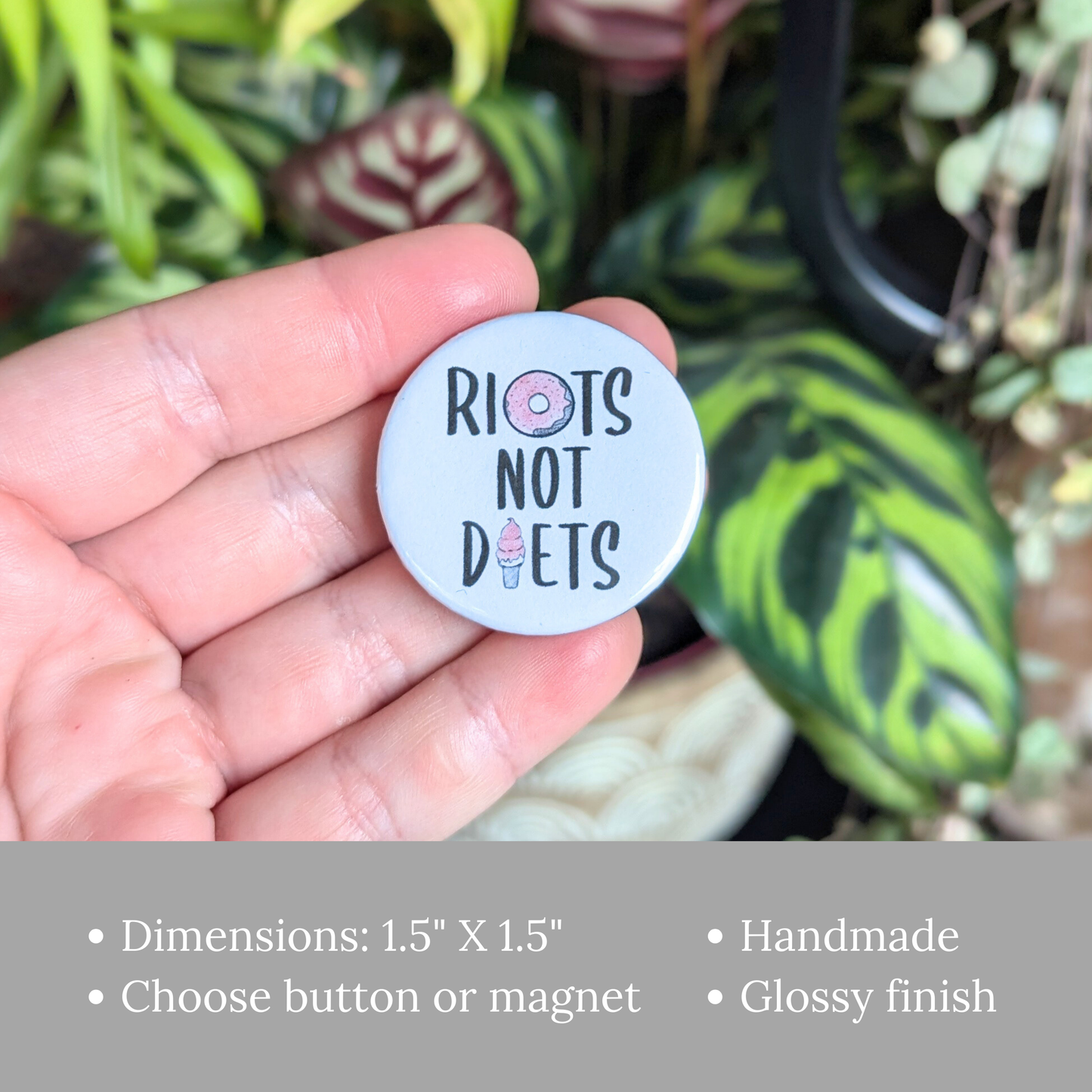 Riots Not Diets Button or Magnet