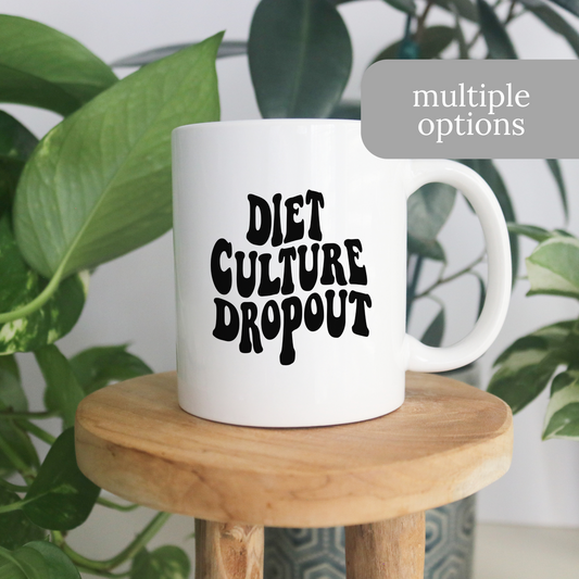 Diet Culture Dropout Coffee Mug - Anti Diet Culture Mug